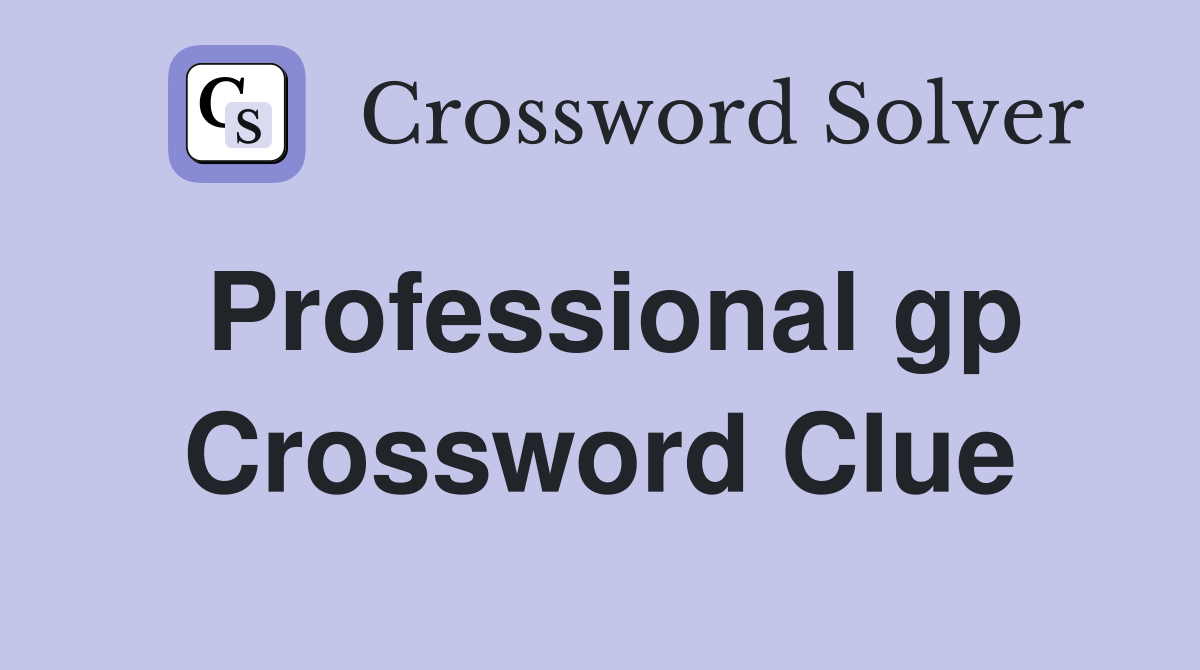 Professional gp. Crossword Clue Answers Crossword Solver